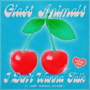 Glass Animals I Dont Wanna Talk I Just Wanna Dance